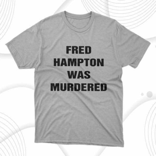 t shirt sport grey fred hampton was murdered oggqpb