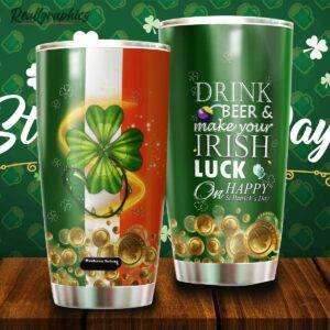 drink green beer and make your irish luck patrick day stainless steel tumbler cup sc0yeh
