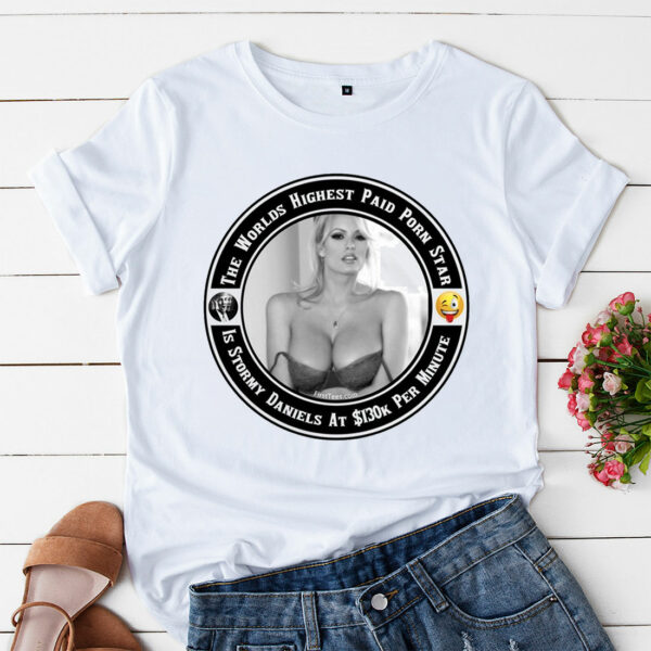 a t shirt white stormy daniels is the worlds highest paid porn star 2n8xl