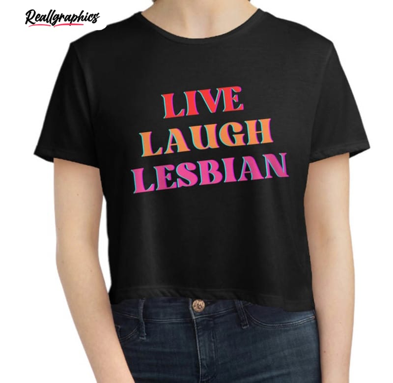 color live laugh lesbian lgbt gay pride shirt 2 gumkv8