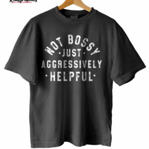creative not bossy just aggressively helpful shirt 1 nwwsri