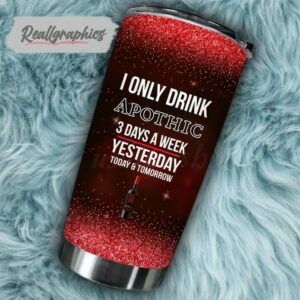 i only drink apothic wine 3 days a week tumbler cup 156