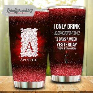 i only drink apothic wine 3 days a week tumbler cup 60