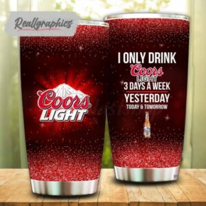 i only drink coors light 3 days a week tumbler cup 47