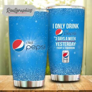 i only drink diet pepsi 3 days a week tumbler cup 40