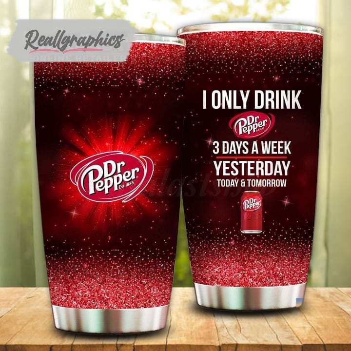 I Only Drink Dr Pepper 3 Days A Week Tumbler Cup - Reallgraphics