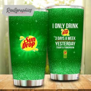 i only drink sun drop 3 days a week tumbler cup 23