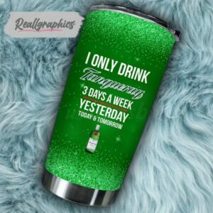 i only drink tanqueray 3 days a week tumbler cup 141