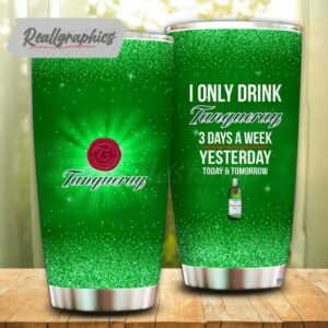 i only drink tanqueray 3 days a week tumbler cup 22