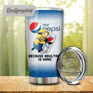 minion hug diet pepsi because adulting is hard tumbler cup 70