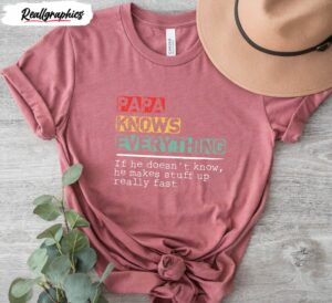 papa knows everything shirt for new dad 4 yas4vb