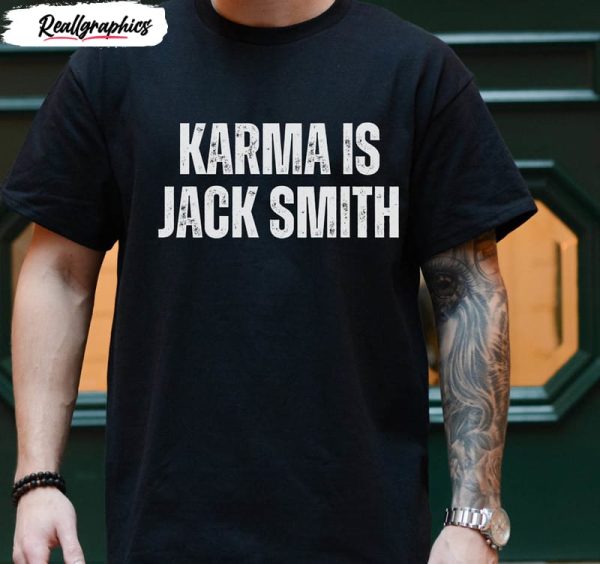 karma is jack smith trump for prison leftist funny shirt 1 ev8ggb