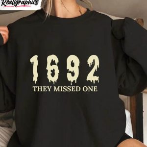 1692 they missed one shirt salem witch sweatshirt crewneck 1 kj11vc