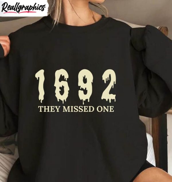 1692 they missed one shirt salem witch sweatshirt crewneck 1 kj11vc