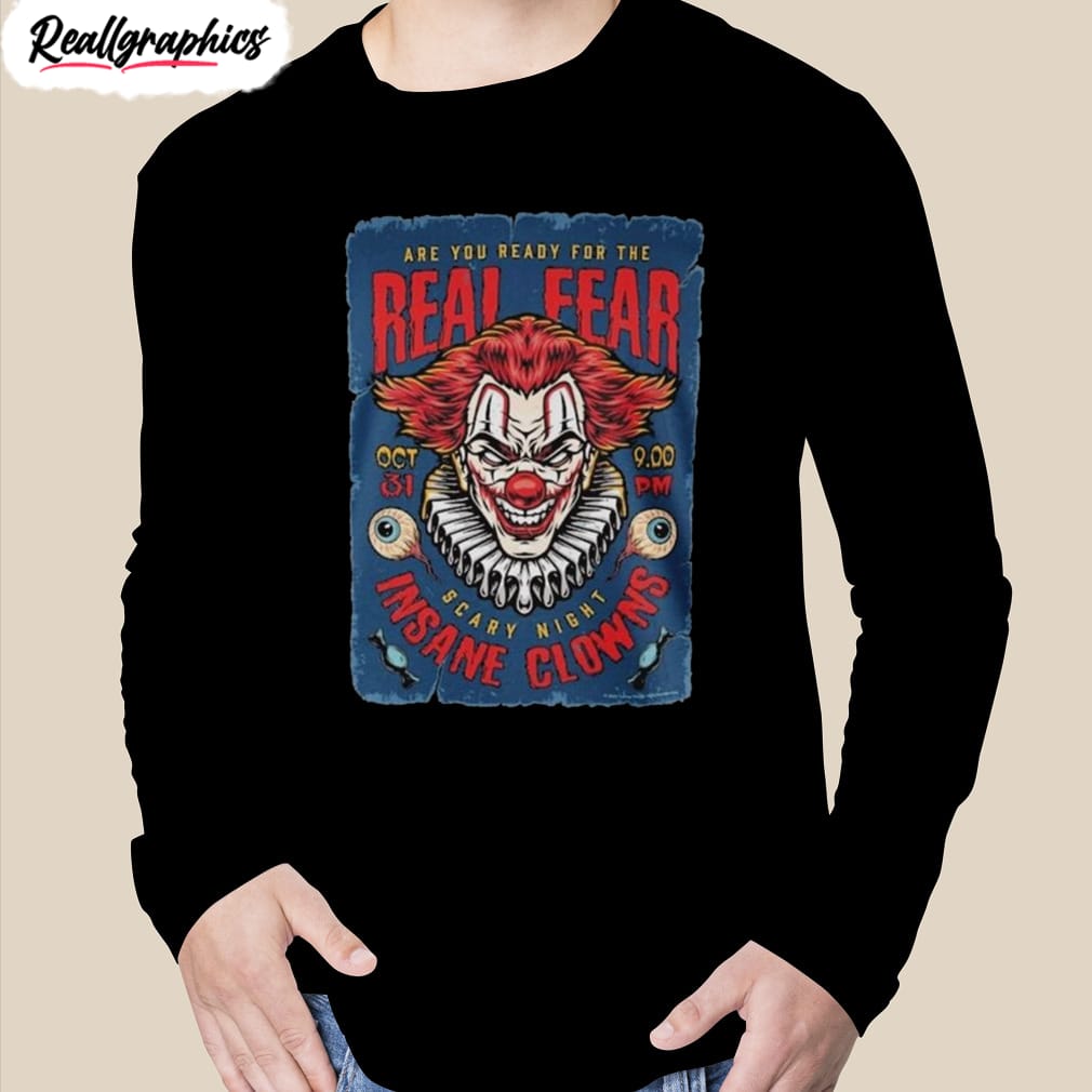 are you ready for the real fear oct 31 scary night insane clowns halloween 2023 shirt