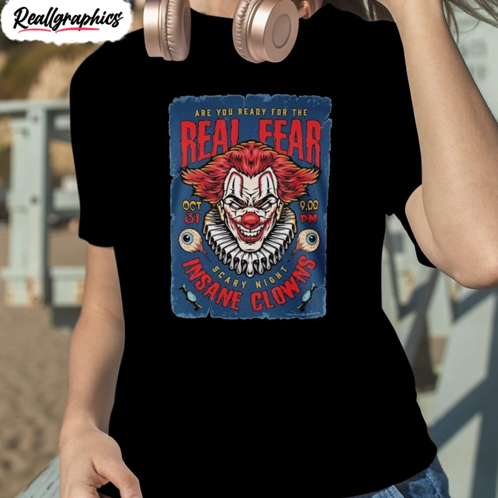 are you ready for the real fear oct 31 scary night insane clowns halloween 2023 shirt