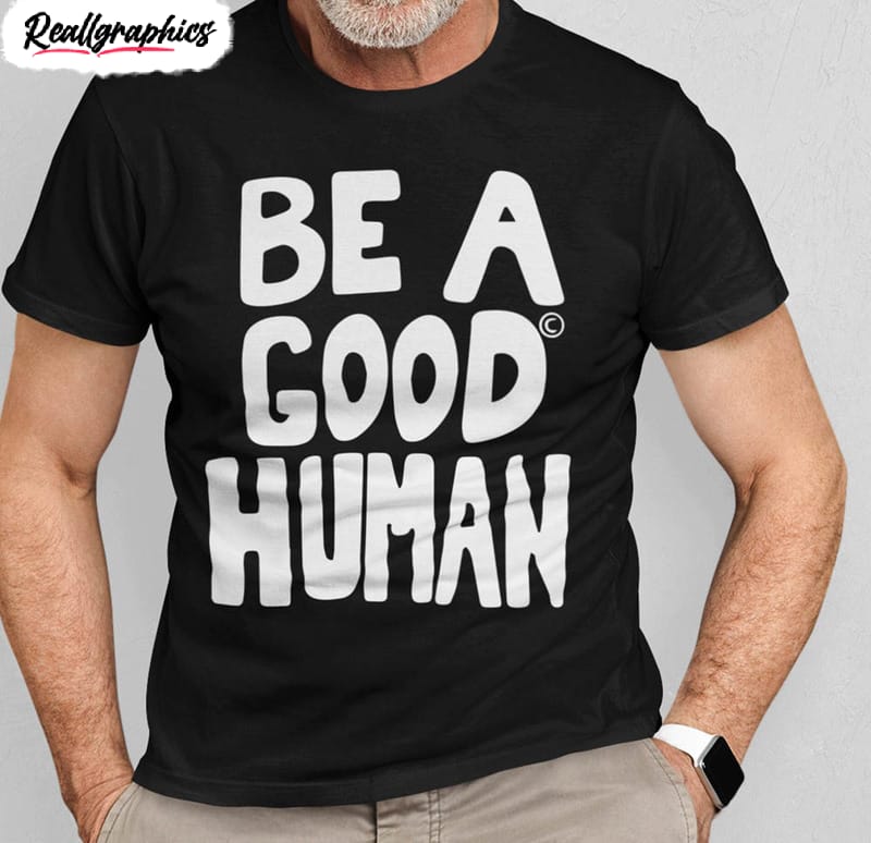 be a good human vintage style shirt