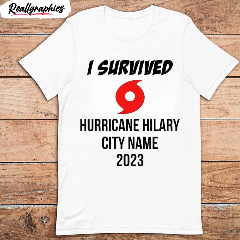 i survived hurricane hilary shirt, hilary storm hurrican unisex shirt