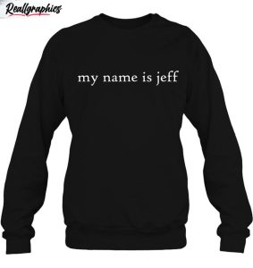 my name is jeff - white text shirt