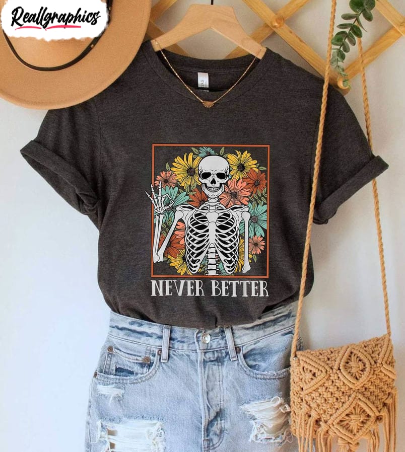 never better skeleton floral skull shirt, halloween crewneck sweatshirt