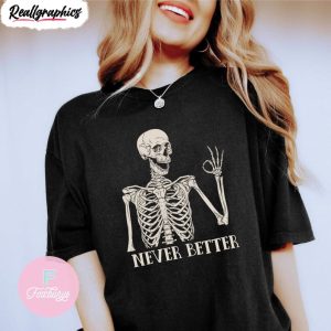 never better skeleton funny shirt, dead inside sarcastic tee tops short sleeve