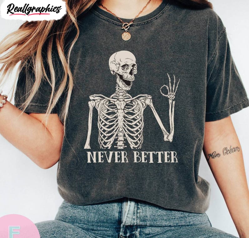 never better skeleton funny shirt, dead inside sarcastic tee tops short sleeve