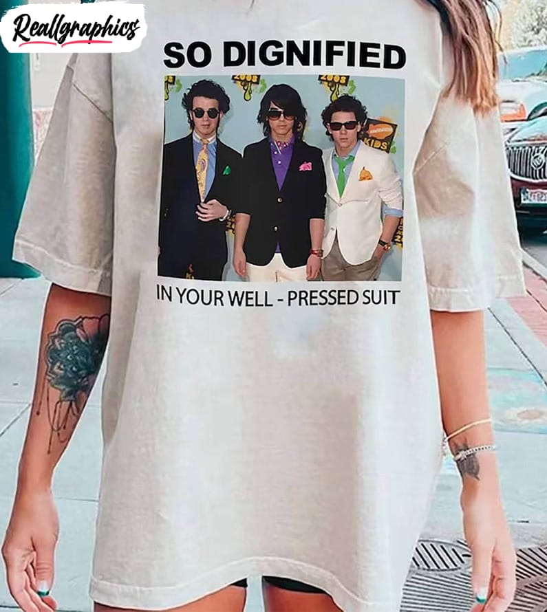 so dignified in your well pressed suit shirt, jonas brothers short sleeve hoodie