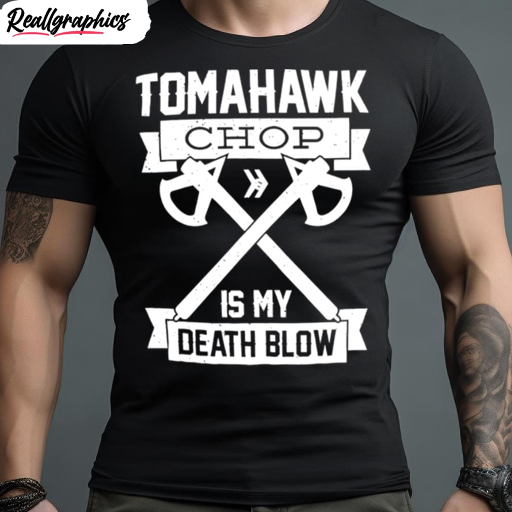 tomahawk chop is my death blow shirt