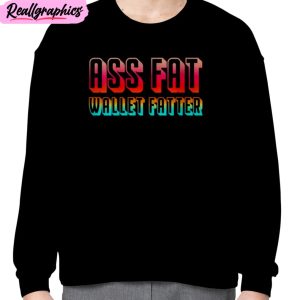 ass fat wallet fattter unisex t-shirt, hoodie, sweatshirt