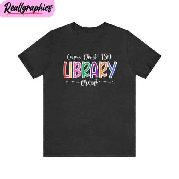 corpus christi isd library crew trendy unisex t shirt long sleeve