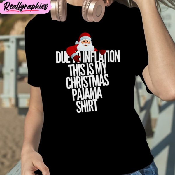 due to inflation this is my christmas unisex t-shirt, hoodie, sweatshirt