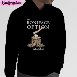 eighth century woodchipper the boniface option unisex t-shirt, hoodie, sweatshirt