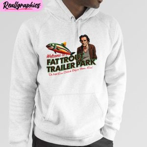 fat trout trailer park unisex t-shirt, hoodie, sweatshirt