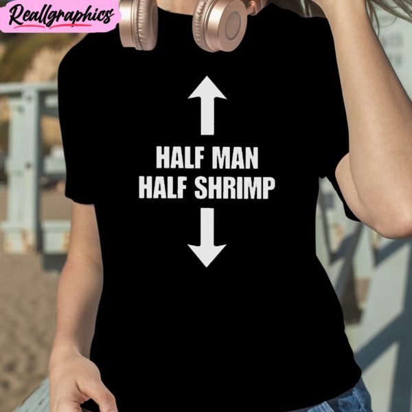 half man half shrimp unisex t-shirt, hoodie, sweatshirt