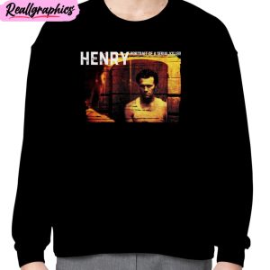 henry portrait of a serial killer unisex t-shirt, hoodie, sweatshirt
