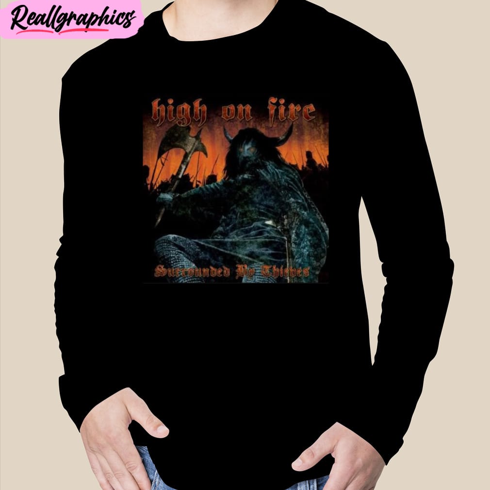 high on fire surrounded by thieves 22th september 2023 unisex t-shirt, hoodie, sweatshirt