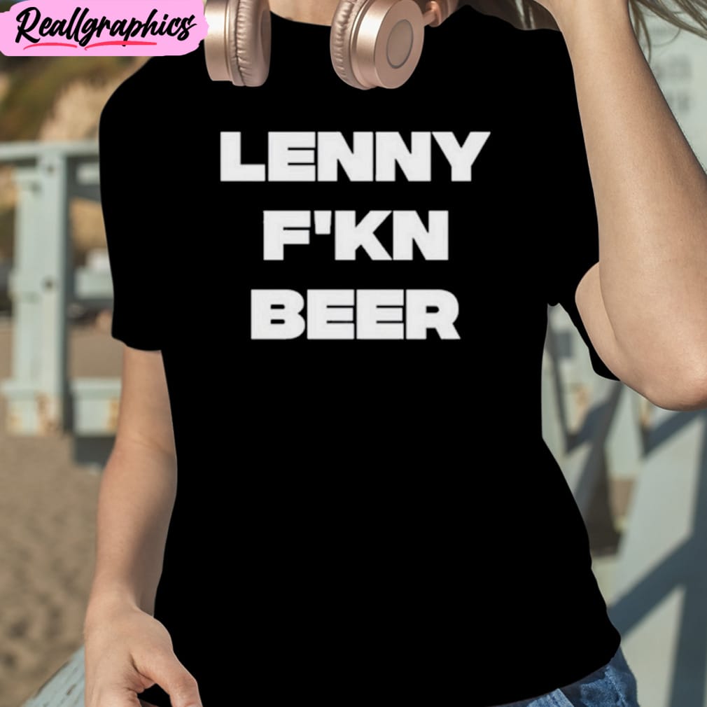 hits daily double lenny f’kn beer text design unisex t-shirt, hoodie, sweatshirt