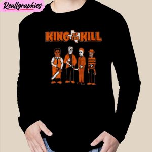 horror movies characters king of the kill unisex t-shirt, hoodie, sweatshirt