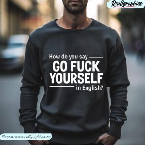 how do you say go fuck yourself in english shirt