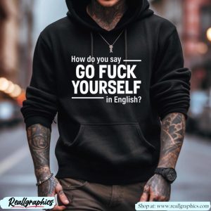 how do you say go fuck yourself in english shirt