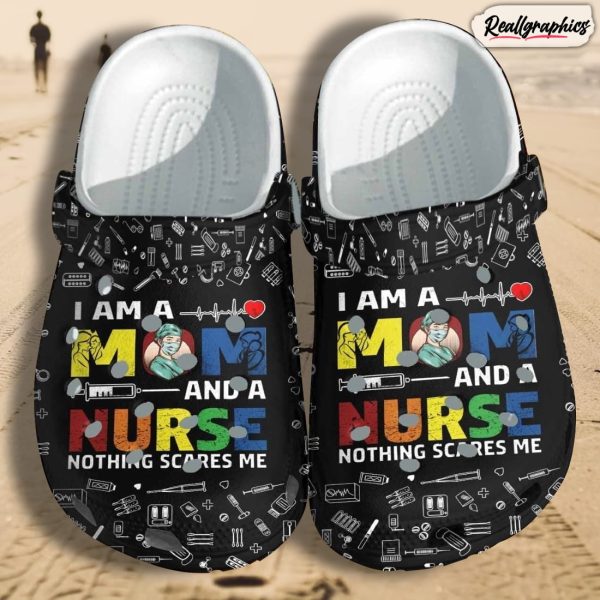 i am a mom and a nurse shoes, nothing scares me crocs gift for day