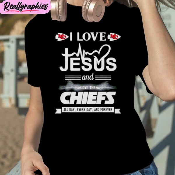 i love jesus and love the chiefs all day every day and forever unisex t-shirt, hoodie, sweatshirt
