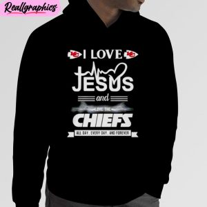 i love jesus and love the chiefs all day every day and forever unisex t-shirt, hoodie, sweatshirt