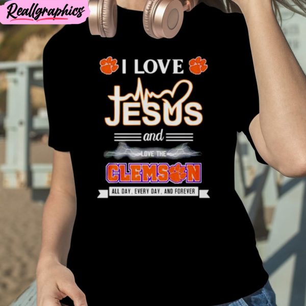 i love jesus and love the clemson all day every day and forever unisex t-shirt, hoodie, sweatshirt
