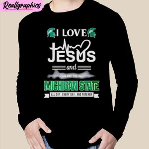 i love jesus and love the michigan state all day everyday and forever unisex t-shirt, hoodie, sweatshirt