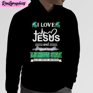 i love jesus and love the michigan state all day everyday and forever unisex t-shirt, hoodie, sweatshirt