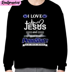i love jesus and love the penn state all day everyday and forever unisex t-shirt, hoodie, sweatshirt