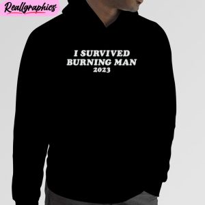 i survived burning man 2023 unisex t-shirt, hoodie, sweatshirt