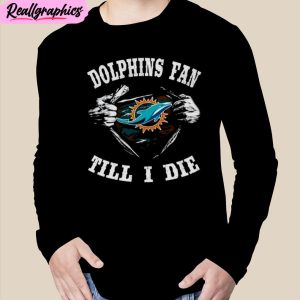 i’m miami dolphins fan till i die unisex t-shirt, hoodie, sweatshirt