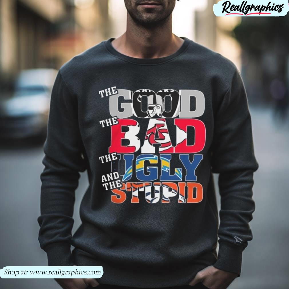 las vegas raiders the good the bad the ugly and the stupid shirt